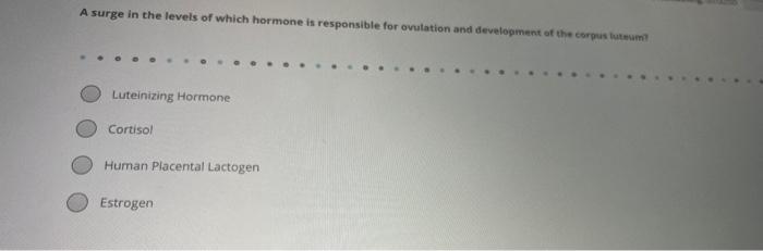 A Surge In The Levels Of Which Hormone Is Responsible For Ovulation And Development Of The Corpus Lutem Luteinizing Hor 1