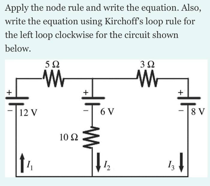 Apply The Node Rule And Write The Equation Also Write The Equation Using Kirchoff S Loop Rule For The Left Loop Clockw 1