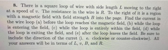 8 There Is A Square Loop Of Wire With Side Length L Moving To The Right At A Speed Of V The Resistance In The Wire Is 1
