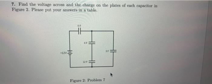 7 Find The Voltage Across And The Charge On The Plates Of Each Capacitor In Figure 2 Please Put Your Answers In A Tabl 1