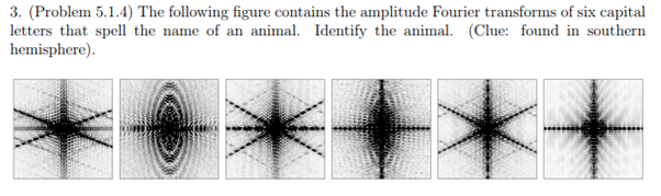 3 Problem 5 1 4 The Following Figure Contains The Amplitude Fourier Transforms Of Six Capital Letters That Spell The 1