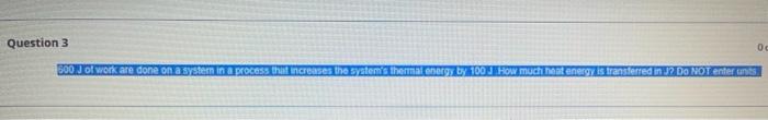 Question 3 00 500 J Of Work Are Done On A System In A Process That Increases The Syatem S Thermal Energy By 100 How Much 2