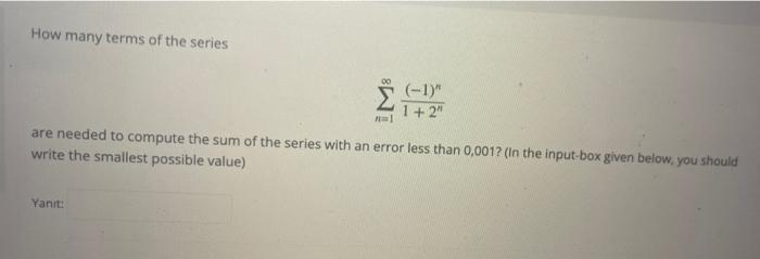 How Many Terms Of The Series 00 1 1 2 Al Are Needed To Compute The Sum Of The Series With An Error Less Than 0 00 1