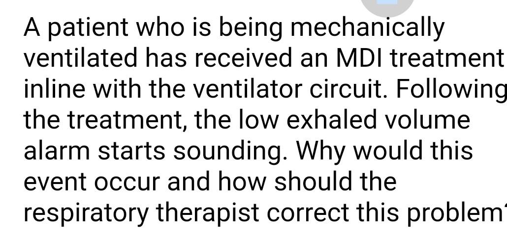 A Patient Who Is Being Mechanically Ventilated Has Received An Mdi Treatment Inline With The Ventilator Circuit Followi 1