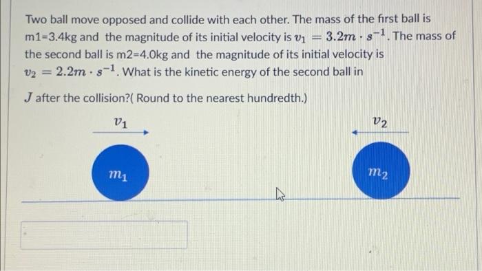 U2 Two Ball Move Opposed And Collide With Each Other The Mass Of The First Ball Is M1 3 4kg And The Magnitude Of It 1