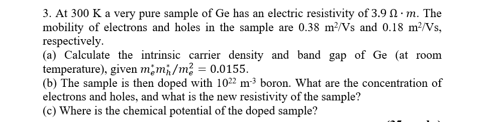 3 At 300 K A Very Pure Sample Of Ge Has An Electric Resistivity Of 3 9 1 M The Mobility Of Electrons And Holes In The 1