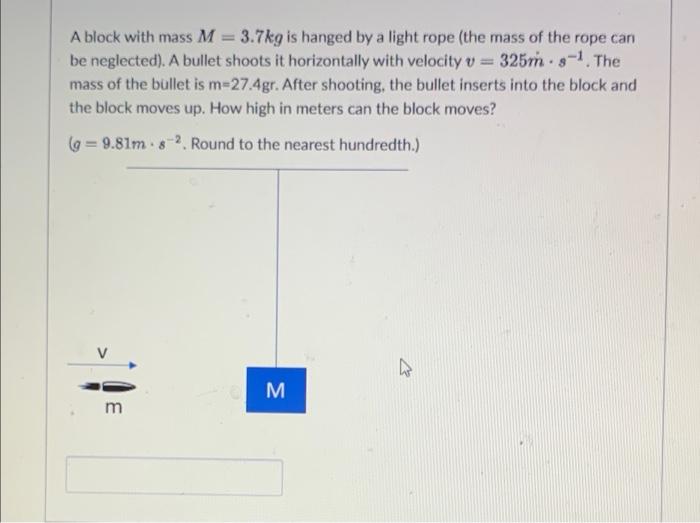A Block With Mass M 3 7kg Is Hanged By A Light Rope The Mass Of The Rope Can Be Neglected A Bullet Shoots It Horizo 1