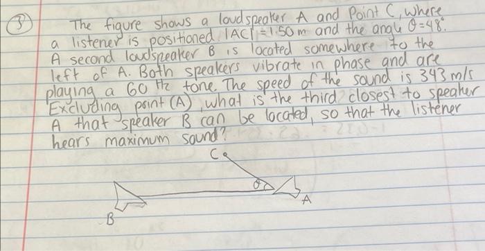 The Figure Shows A Loudspeaker A And Point C Where A Listener Is Positioned Tac 1 50 M And The Angle 0 489 A Second 1