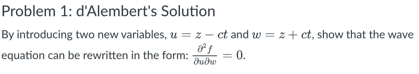 Problem 1 D Alembert S Solution By Introducing Two New Variables U 2 Ct And W Z Ct Show That The Wave Equation 1