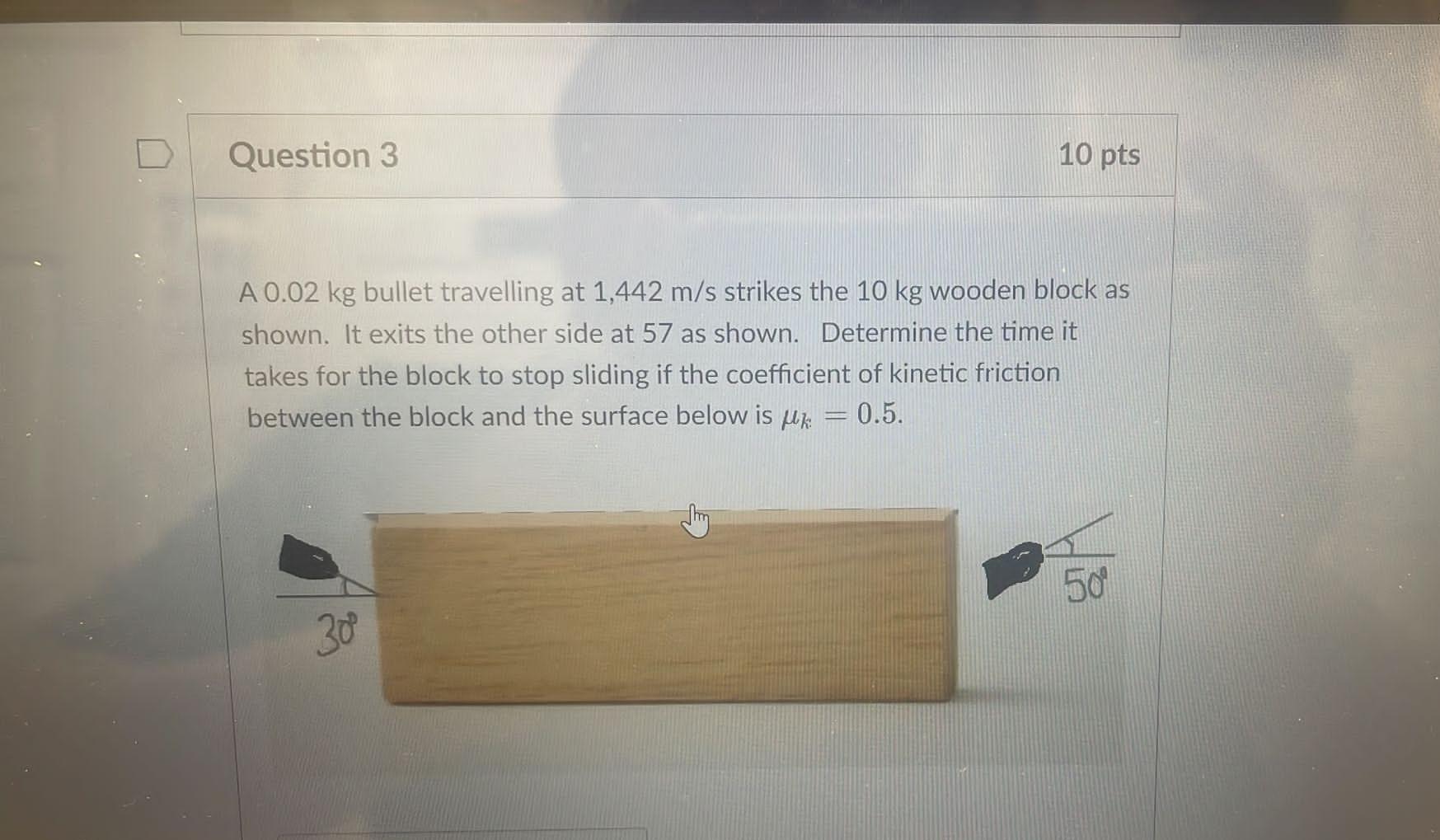 Question 3 10 Pts A 0 02 Kg Bullet Travelling At 1 442 M S Strikes The 10 Kg Wooden Block As Shown It Exits The Other S 1