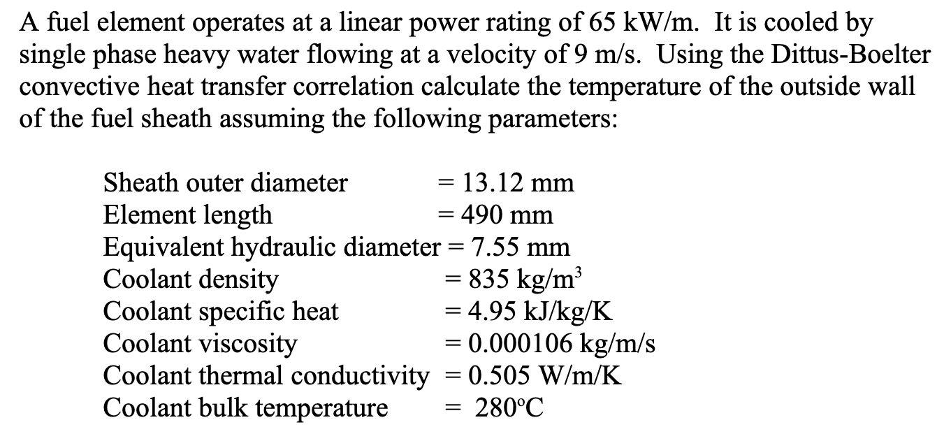 A Fuel Element Operates At A Linear Power Rating Of 65 Kw M It Is Cooled By Single Phase Heavy Water Flowing At A Veloc 1