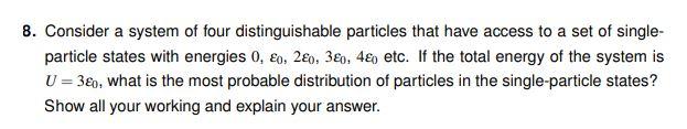 8 Consider A System Of Four Distinguishable Particles That Have Access To A Set Of Single Particle States With Energie 1