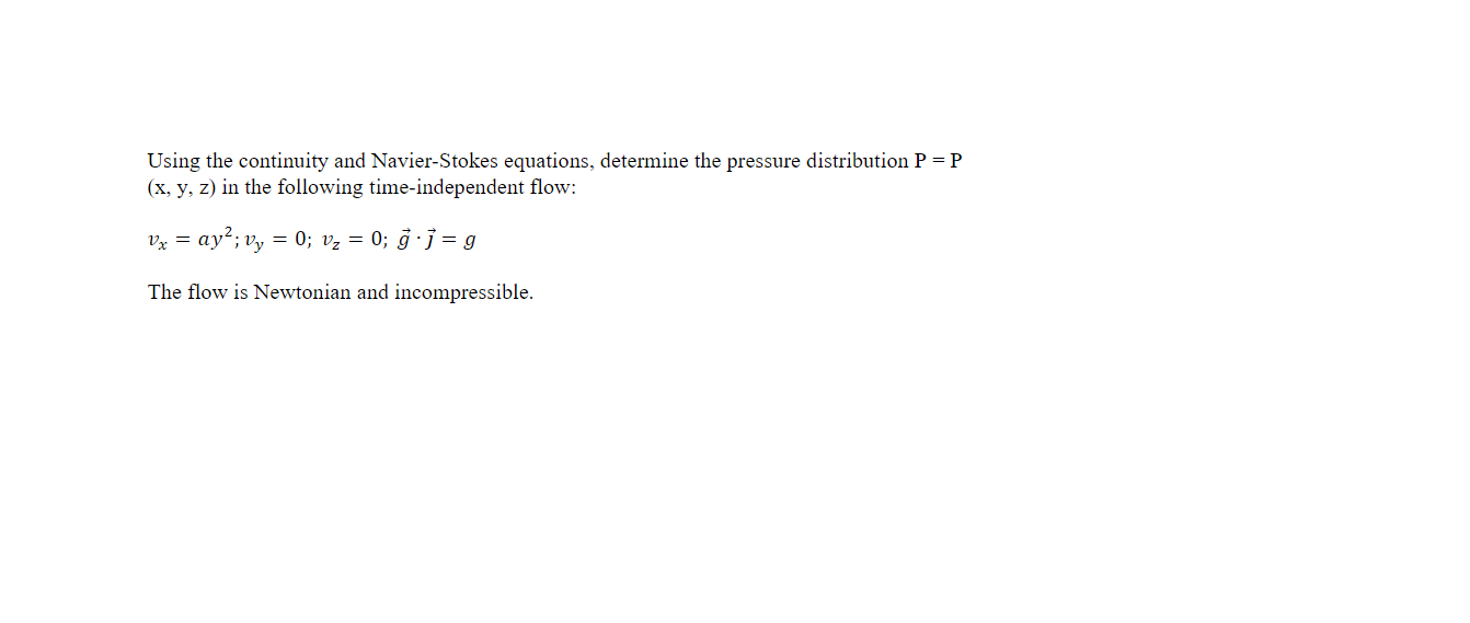 Using The Continuity And Navier Stokes Equations Determine The Pressure Distribution P P X Y Z In The Following Tim 1