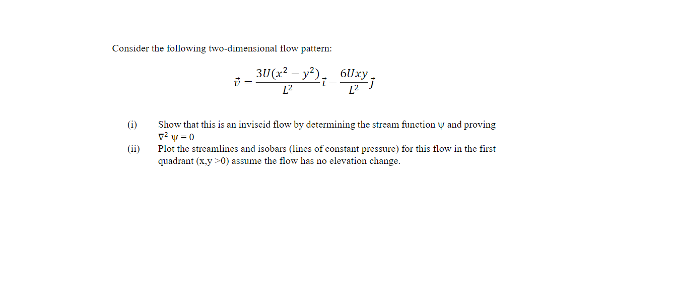Consider The Following Two Dimensional Flow Pattern U 3u X2 Y2 60xy L2 L2 I Show That This Is An Inviscid Flow B 1