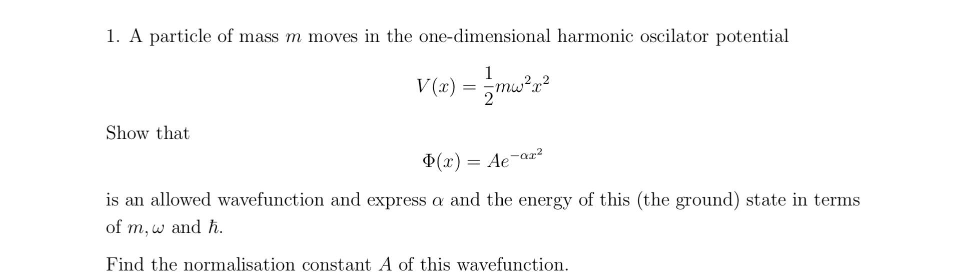 1 A Particle Of Mass M Moves In The One Dimensional Harmonic Oscilator Potential 1 V X 5mw R 2 2 Show That X Ae 1