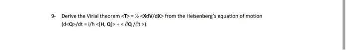9 Derive The Virial Theorem T Xdv Dx From The Heisenberg S Equation Of Motion D B Dt I H Hq 0q T 1