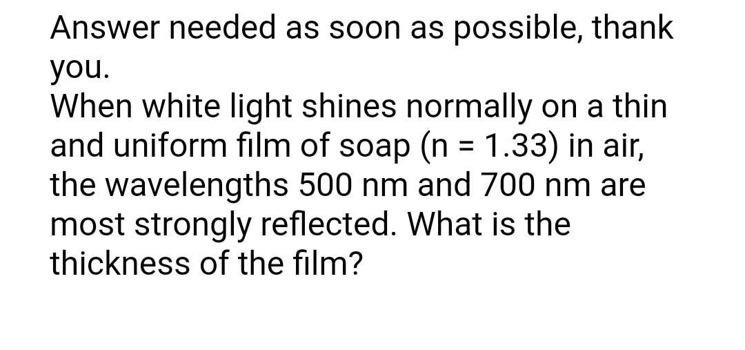 Answer Needed As Soon As Possible Thank You When White Light Shines Normally On A Thin And Uniform Film Of Soap N 1 1