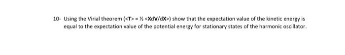 10 Using The Virial Theorem T X Xdv Dx Show That The Expectation Value Of The Kinetic Energy Is Equal To The Ex 1