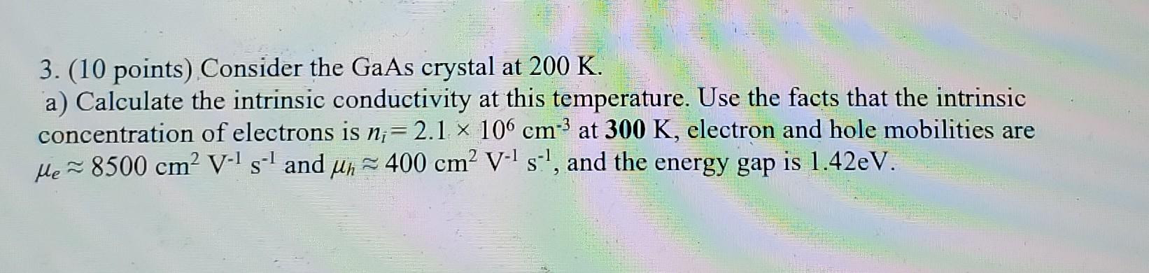 3 10 Points Consider The Gaas Crystal At 200 K A Calculate The Intrinsic Conductivity At This Temperature Use The 1