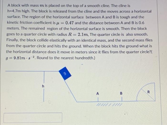 A Block With Mass M Is Placed On The Top Of A Smooth Cline The Cline Is H 4 7m High The Block Is Released From The Cli 1