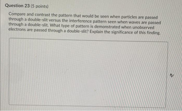 Question 23 5 Points Compare And Contrast The Pattern That Would Be Seen When Particles Are Passed Through A Double Sl 1