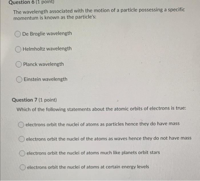 Question 6 1 Point The Wavelength Associated With The Motion Of A Particle Possessing A Specific Momentum Is Known As 1