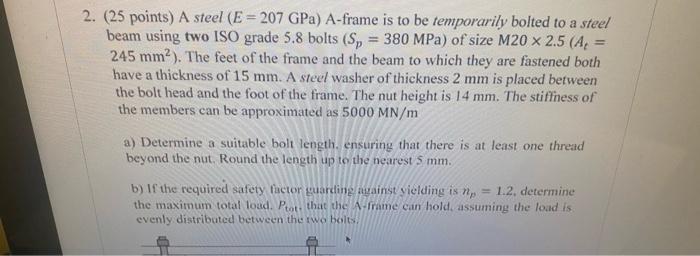 2 25 Points A Steel E 207 Gpa A Frame Is To Be Temporarily Bolted To A Steel Beam Using Two Iso Grade 5 8 Bolts 1