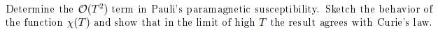 Determine The O T Term In Pauli S Paramagnetic Susceptibility Sketch The Behavior Of The Function X T And Show That I 1