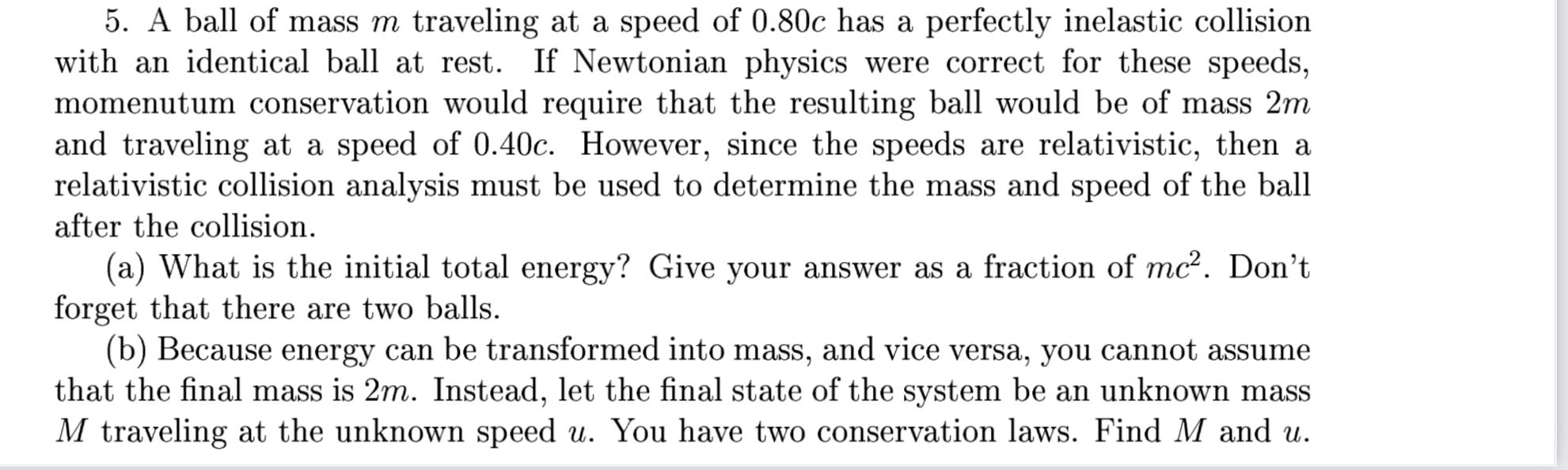A 5 A Ball Of Mass M Traveling At A Speed Of 0 80c Has A Perfectly Inelastic Collision With An Identical Ball At Rest 1