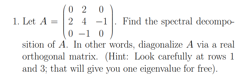 0 2 0 1 Let A 2 4 1 Find The Spectral Decompo 0 1 0 Sition Of A In Other Words Diagonalize A Via A Real Orthogon 1