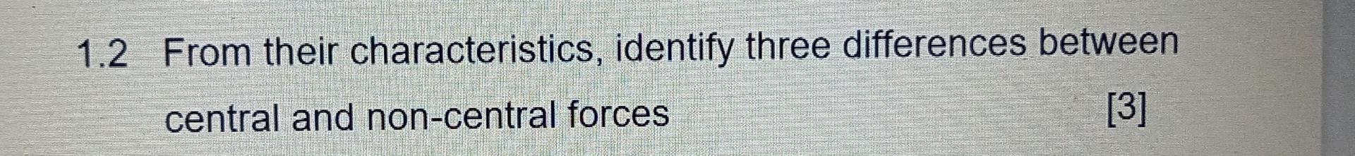 1 2 From Their Characteristics Identify Three Differences Between Central And Non Central Forces 3 1