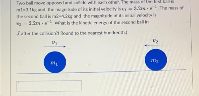 Two Ball Move Opposed And Collide With Each Other The Mass Of The First Ball Is M1 3 1kg And The Magnitude Of Its Initi 1