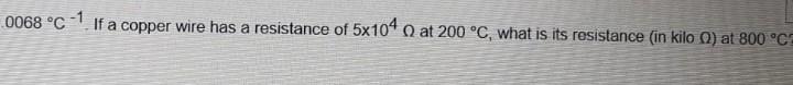 The Temperature Coefficient Of Resistivity For Copper Is 0 0068 C 1 If A Copper Wire Has A Resistance Of 5x 20068 C 2
