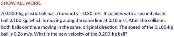 Show All Work A 0 200 Kg Plastic Ball Has A Forward V 0 30 M S It Collides With A Second Plastic Ball 0 100 Kg Which 1