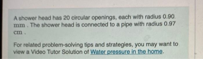 A Shower Head Has 20 Circular Openings Each With Radius 0 90 Mm The Shower Head Is Connected To A Pipe With Radius 0 1