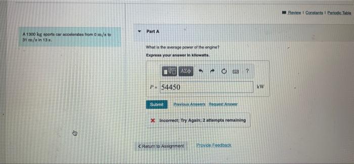 A Review Constants Periodic Table Part A A 1300 Kg Sports Car Accelerate From 0 M Sto 31 M S In 13 What Is The Average P 1