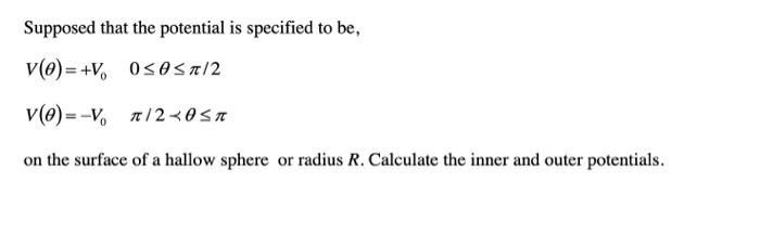 Supposed That The Potential Is Specified To Be V V 05057 2 V V 7 2 0st On The Surface Of A Hallow Sphere Or R 1