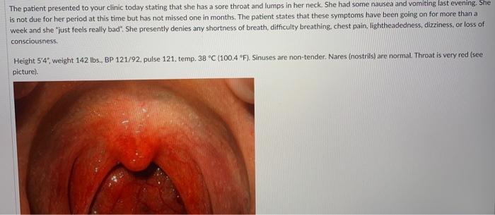The Patient Presented To Your Clinic Today Stating That She Has A Sore Throat And Lumps In Her Neck She Had Some Nausea 1