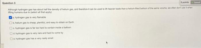 Saved Question 3 5 Points Although Hydrogen Gas Has About Half The Density Of Holum Gas And Therefore It Can Be Used To 1