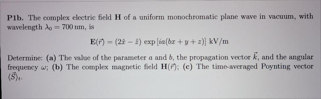 Plb The Complex Electric Field H Of A Uniform Monochromatic Plane Wave In Vacuum With Wavelength Lo 700 Nm Is E T 1