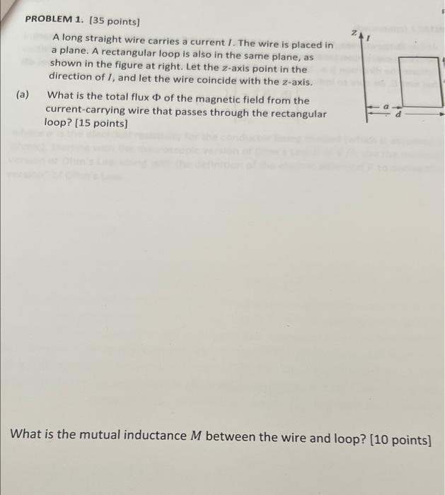 Problem 1 35 Points A Long Straight Wire Carries A Current I The Wire Is Placed In A Plane A Rectangular Loop Is Al 1