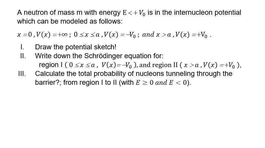 A Neutron Of Mass M With Energy E V Is In The Internucleon Potential Which Can Be Modeled As Follows X 0 V X 00 1