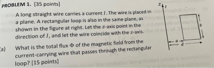 Problem 1 35 Points A Long Straight Wire Carries A Current I The Wire Is Placed In A Plane A Rectangular Loop Is Al 1