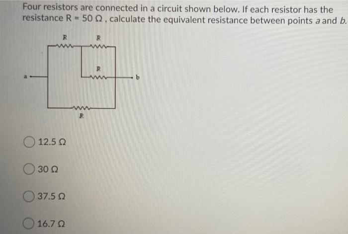 Four Resistors Are Connected In A Circuit Shown Below If Each Resistor Has The Resistance R 50 Q2 Calculate The Equi 1
