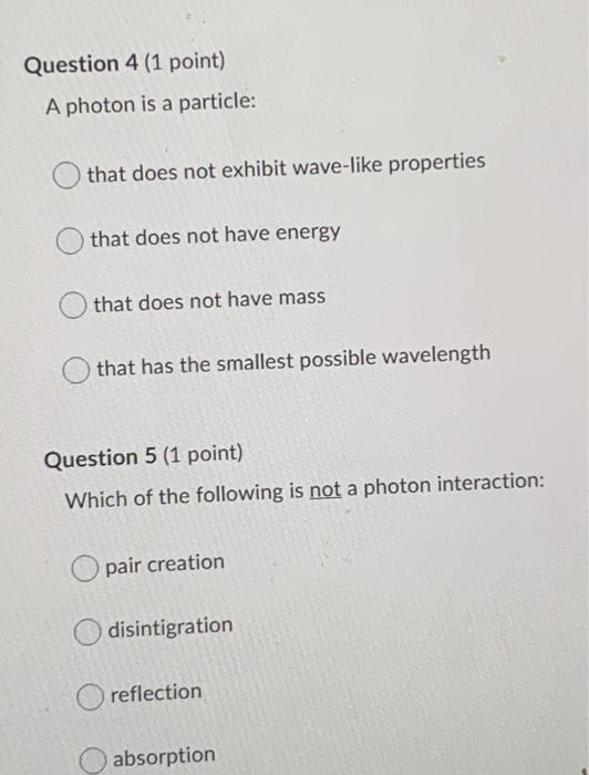 Question 4 1 Point A Photon Is A Particle That Does Not Exhibit Wave Like Properties That Does Not Have Energy That D 1