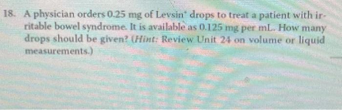 18 A Physician Orders 0 25 Mg Of Levsin Drops To Treat A Patient Withir Ritable Bowel Syndrome It Is Available As 0 1