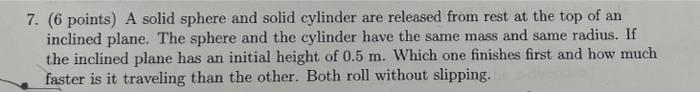 7 6 Points A Solid Sphere And Solid Cylinder Are Released From Rest At The Top Of An Inclined Plane The Sphere And T 1