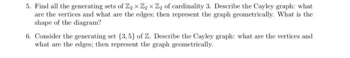 5 Find All The Generating Sets Of Z2 Of Cardinality 3 Describe The Cayley Graph What Are The Vertices And What Are Th 1