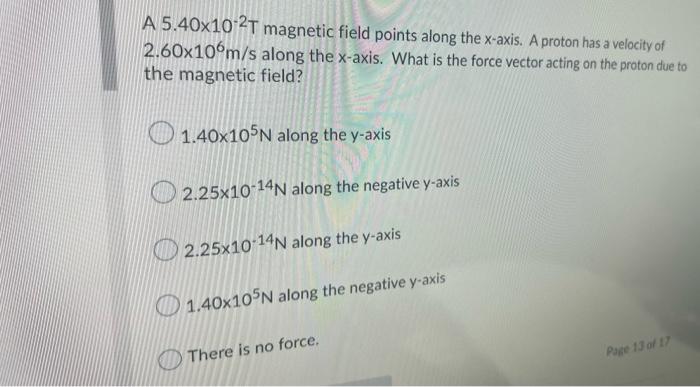A 6 20x10 2t Magnetic Field Points Along The X Axis An Electron Has A Velocity Of 3 80x10m S At An Angle Of 13 0 Below 3