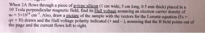Ne When 2a Flows Through A Piece Of P Type Silicon 1 Cm Wide 5 Cm Long 0 5 Mm Thick Placed In A 10 Tesla Perpendicul 1